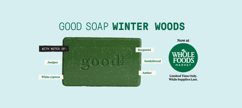 Good Soap Winter Woods bar in deep green with notes of juniper, white cypress, bergamot, sandalwood and amber. Now at Whole Foods Market, limited time only, while supplies last.